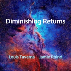 Diminishing Returns - Louis Taverna / Jamie Rhind