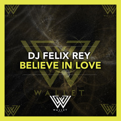 Dj Felix Rey - Believe In Love (Original Mix)