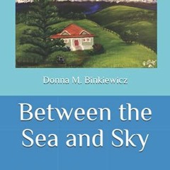 GET [EPUB KINDLE PDF EBOOK] Between the Sea and Sky: The Saga of My Portuguese American Family in Up
