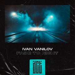 Ivan Vanilov - Fade to Night [Dreams Come True Music]
