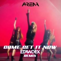 AR3NA - Come Get It Now (Etawdex Remix)
