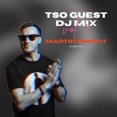 TSO Guest Mix Series - Martin Wright | House Mix