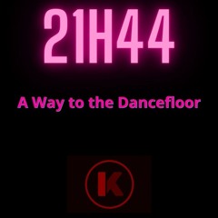 21H44 A way to the Dancefloor (dark disco-house-electro)