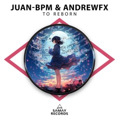 Juan-BPM & AndrewFx - To Reborn (SAMAY RECORDS)