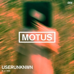 Motus Podcast // 056 - userUNKNWN (???)