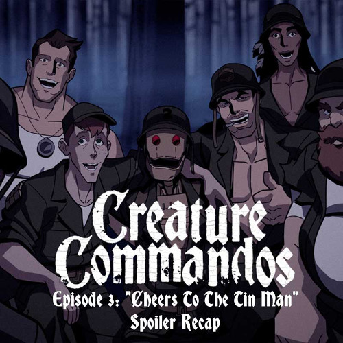 Stream episode creature commandos episode 3 cheers to the tin man