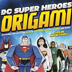 ACCESS EPUB ✅ DC Super Heroes Origami by John Montroll,Min Sung Ku [EBOOK EPUB KINDLE