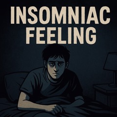 Insomniac Feeling