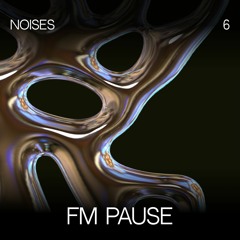 NOISES ⑥ FM PAUSE