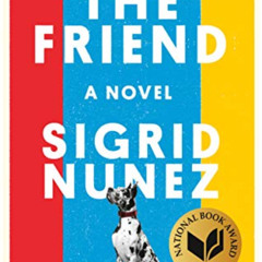 View EPUB 📔 The Friend: A Novel by  Sigrid Nunez [EBOOK EPUB KINDLE PDF]