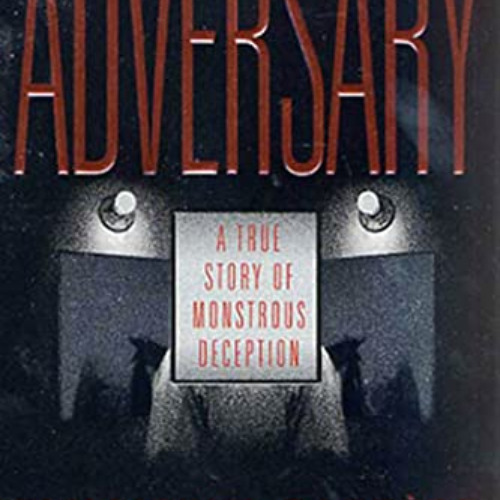 [Download] KINDLE 💓 The Adversary: A True Story of Monstrous Deception by  Emmanuel