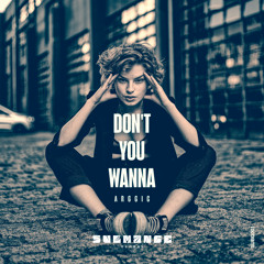 Arggic - Don't You Wanna