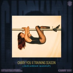 Carry You x Training Season (Jazcardan Mashup)