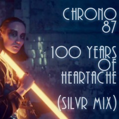Chrono 87 - 100 Years Of Heartache (Silvr Sage Remix)