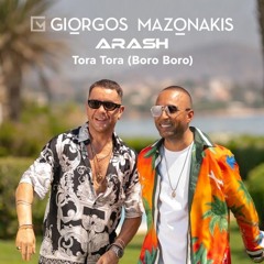 Tora Tora Boro Boro Remix - Giorgos Mazonakis & Arash 2022