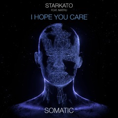 Starkato - I Hope You Care (Sonic Union Remix) [Somatic] OUT NOW