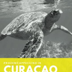 [VIEW] PDF 💕 Cappuccino in Curacao: Reis naar het paradijs? (Dutch Edition) by  Anik