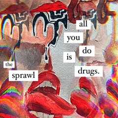 All You Do Is Drugs