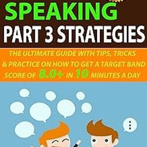@% IELTS Speaking Part 3 Strategies: The Ultimate Guide With Tips, Tricks, And Practice On How