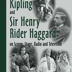 get⚡[PDF]❤ Rudyard Kipling and Sir Henry Rider Haggard on Screen, Stage, Radio and