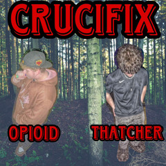 THATCHER x Opioid - CRUCIFIX