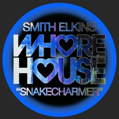 Smith Elkins - Snakecharmer (Original Mix) Whore House RELEASED 23.05.22