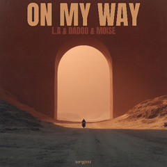 L.A & DADOO & MOISE - ON MY WAY