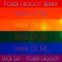 Inside Of Me (Power Faggot Remix) w/ Power Faggot
