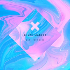 Shuan Maroof - Want Your Love