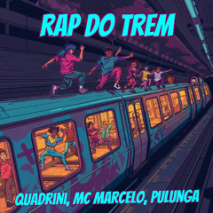 Quadrini, Mc Marcelo, Pulunga - Rap do Trem (PRE-SAVE)