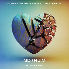 Mistakes - Jonas Blue & Paloma Faith (AidanJay Bootleg)