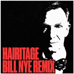 Hairitage - Bill Nye Remix