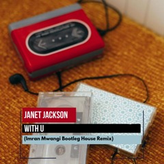 Janet Jackson - With U (Imran Mwangi Bootleg House Remix)