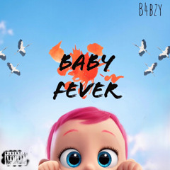 B4BZY - Baby Fever (Freestyle)