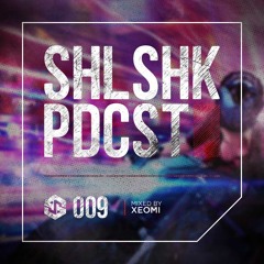 SHLSHK PDCST 009 by Xeomi