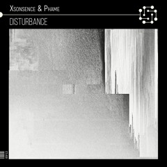 Xsonsence x Phame - Disturbance