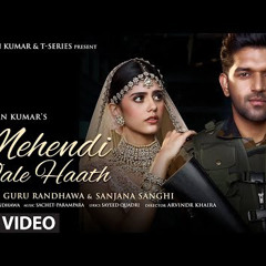 Mehendi Wale Haath Song | Guru Randhawa |Sanjana S|Sayeed Q, Sachet-Parampara, Arvinder