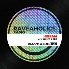 Raveaholics Radio #005 Huffam