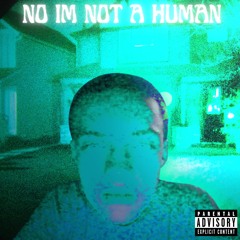 NO I'M NOT A HUMAN