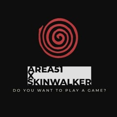 Area51 x Skinwalker - Do You Want To Play A Game?