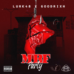 Lurk48 X GoodRixh - MBF PARTY