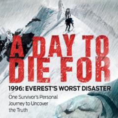 [Free] EBOOK 💞 A Day to Die For: 1996: Everest's Worst Disaster - One Survivor's Per