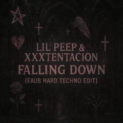 LIL PEEP & XXXTENTACION - FALLING DOWN (EAUB HARD TECHNO EDIT) FREE DL