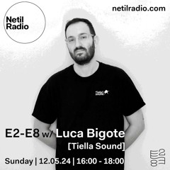 E2-E8 w/ Luca Bigote - 12th May 2024