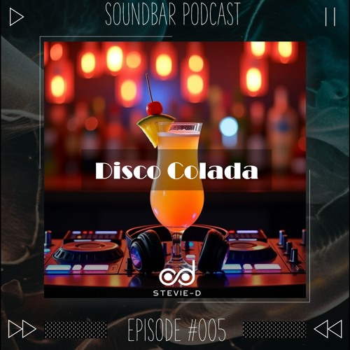 Stevie-D(isco) | Soundbar Podcast #005 | Disco Colada | (Housy Spring Special)