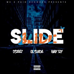 Dsteez Ft. Baby 3zy & Lil Suede - Slide