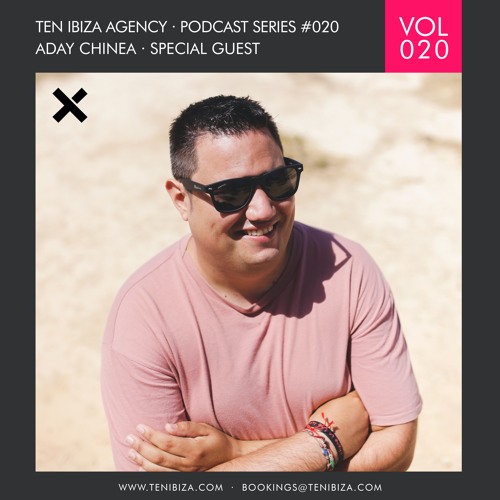 TEN IBIZA PODCAST SERIES #020 SPECIAL GUEST - ADAY CHINEA
