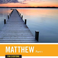 [View] PDF ✓ Matthew for Everyone, Part 1: Chapters 1-15 (The New Testament for Every