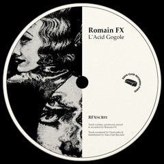 Premiere : Romain FX - L'Acid Gogole (RFXSCR001)
