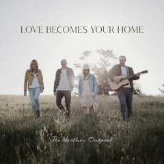 Love Becomes Your Home